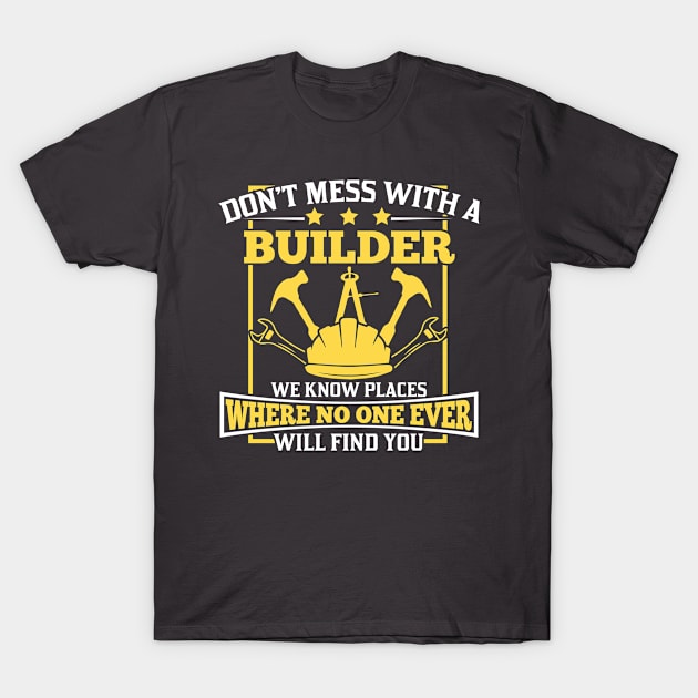 Dont mess with a Builder T-Shirt by HBfunshirts